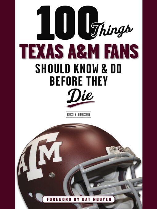 Title details for 100 Things Texas A&M Fans Should Know & Do Before They Die by Rusty Burson - Available